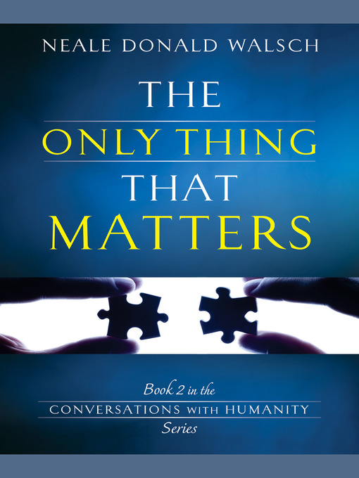 Title details for The Only Thing That Matters by Neale Donald Walsch - Available